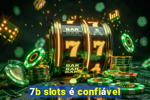 7b slots é confiável