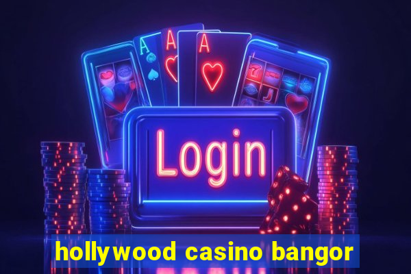 hollywood casino bangor