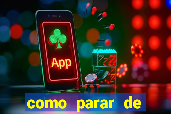 como parar de jogar cassino online