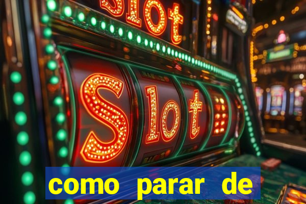 como parar de jogar cassino online