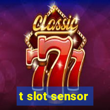 t slot sensor