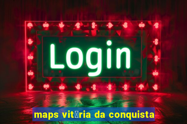 maps vit贸ria da conquista