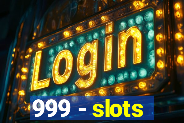 999 - slots