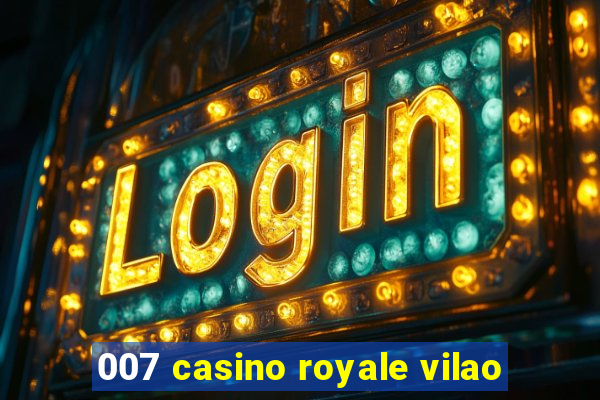 007 casino royale vilao