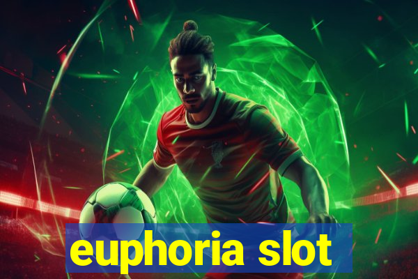 euphoria slot