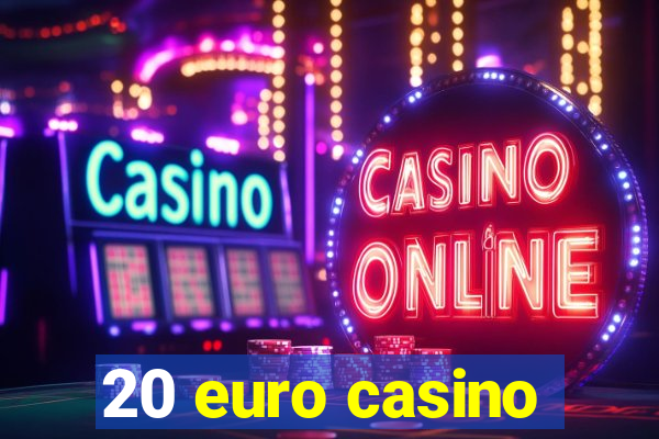 20 euro casino