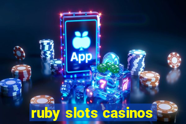 ruby slots casinos