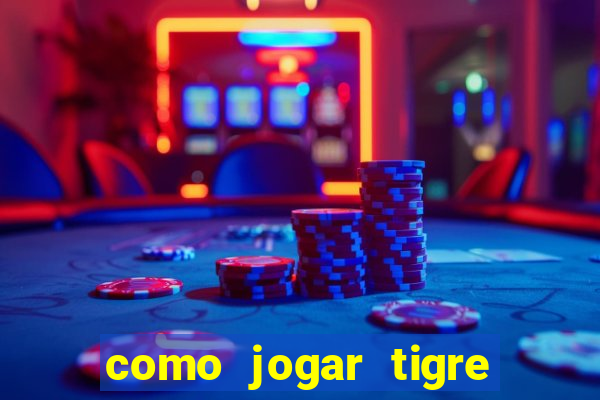 como jogar tigre da fortuna