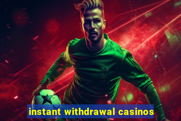 instant withdrawal casinos