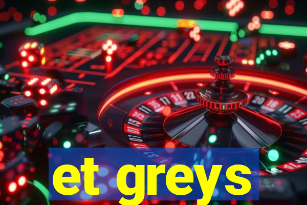 et greys