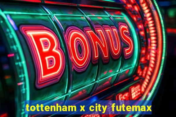 tottenham x city futemax