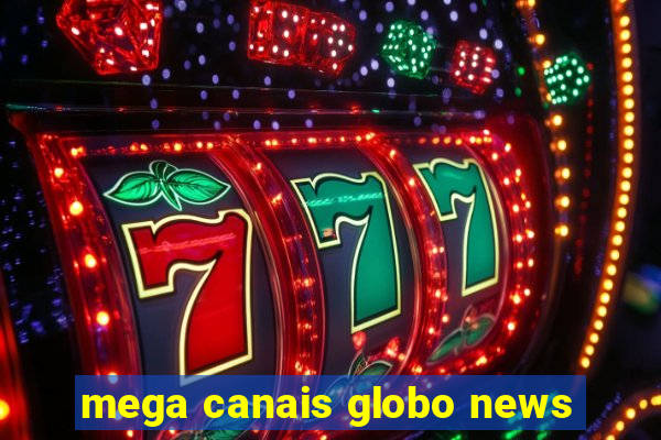 mega canais globo news