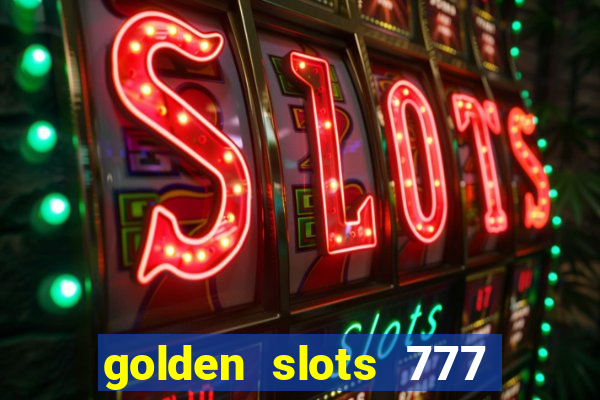 golden slots 777 paga mesmo