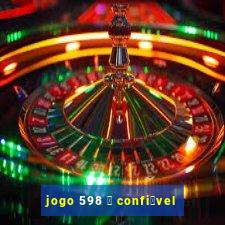 jogo 598 茅 confi谩vel