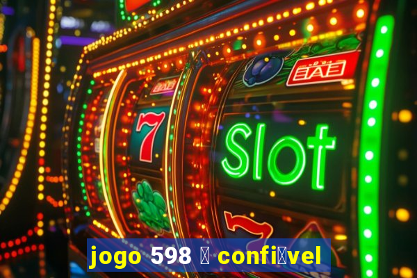 jogo 598 茅 confi谩vel