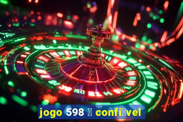 jogo 598 茅 confi谩vel