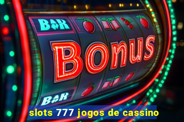 slots 777 jogos de cassino