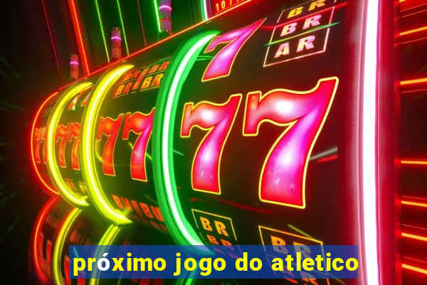 próximo jogo do atletico