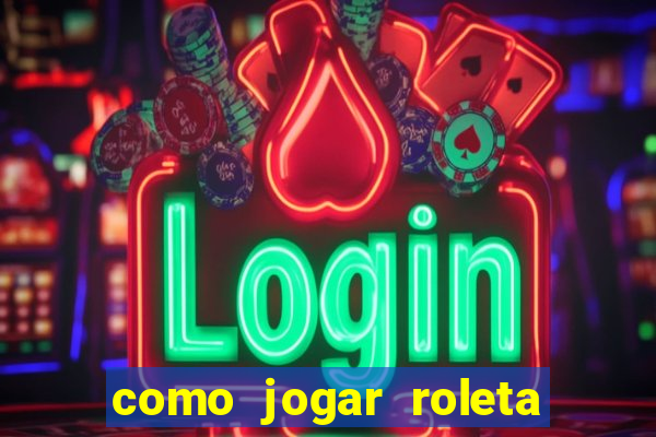 como jogar roleta no celular