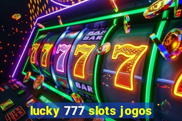 lucky 777 slots jogos