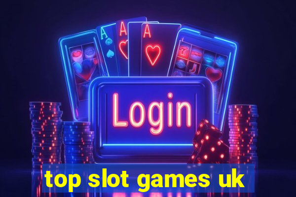 top slot games uk