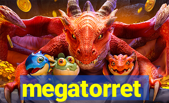 megatorret