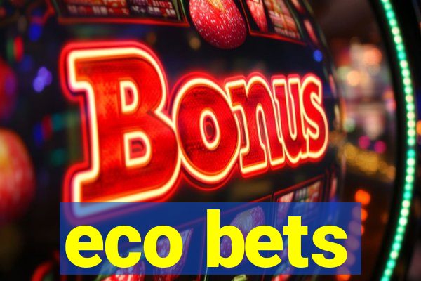 eco bets