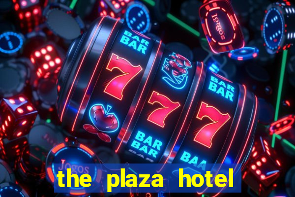 the plaza hotel and casino