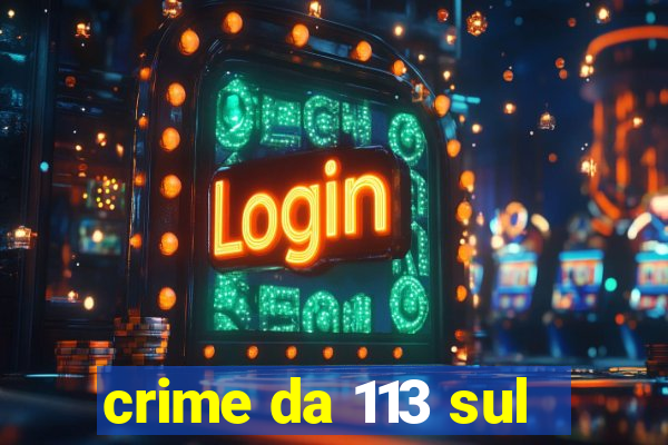 crime da 113 sul