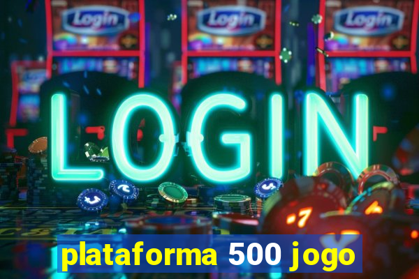 plataforma 500 jogo