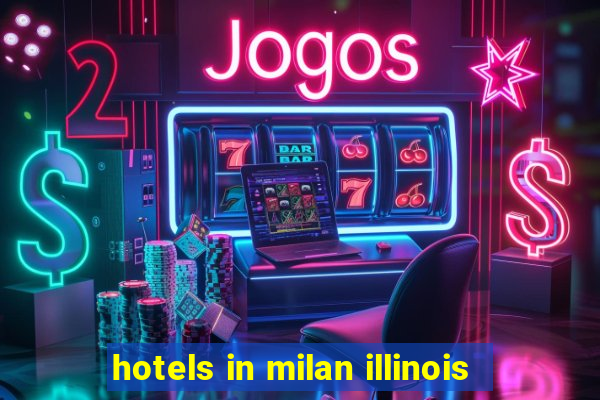 hotels in milan illinois