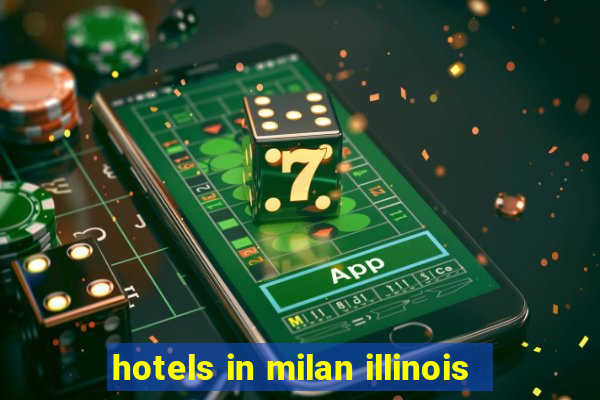 hotels in milan illinois