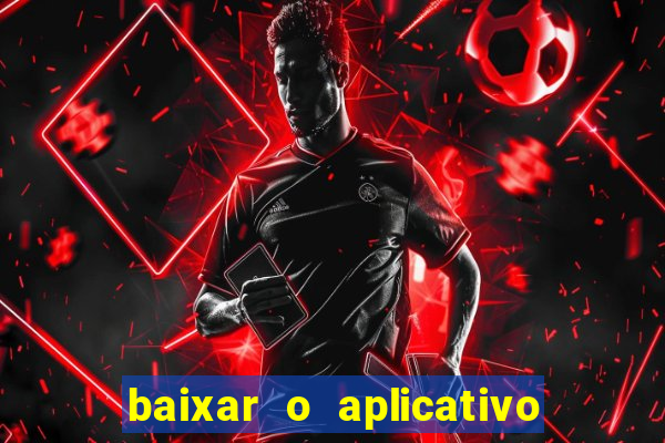 baixar o aplicativo bet app