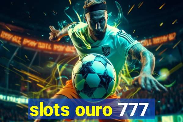 slots ouro 777