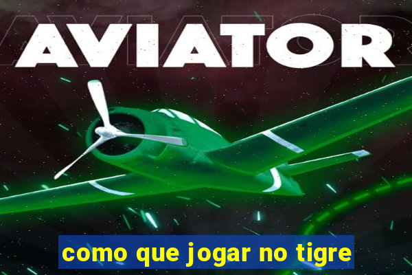 como que jogar no tigre