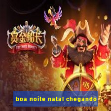 boa noite natal chegando