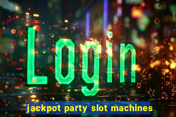 jackpot party slot machines