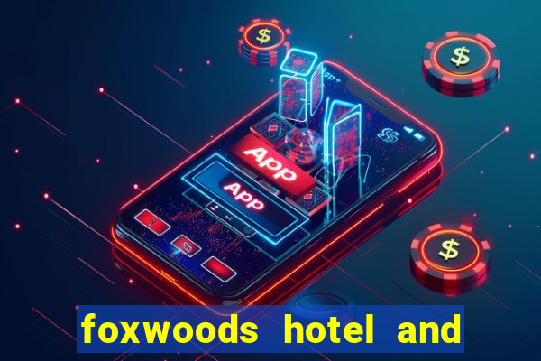 foxwoods hotel and casino connecticut