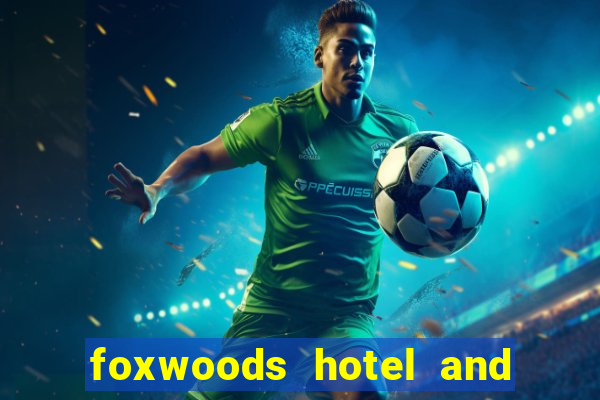 foxwoods hotel and casino connecticut