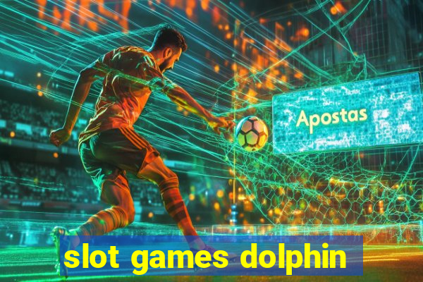 slot games dolphin