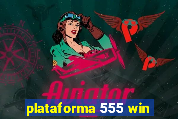 plataforma 555 win