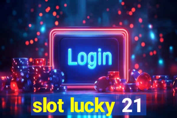 slot lucky 21