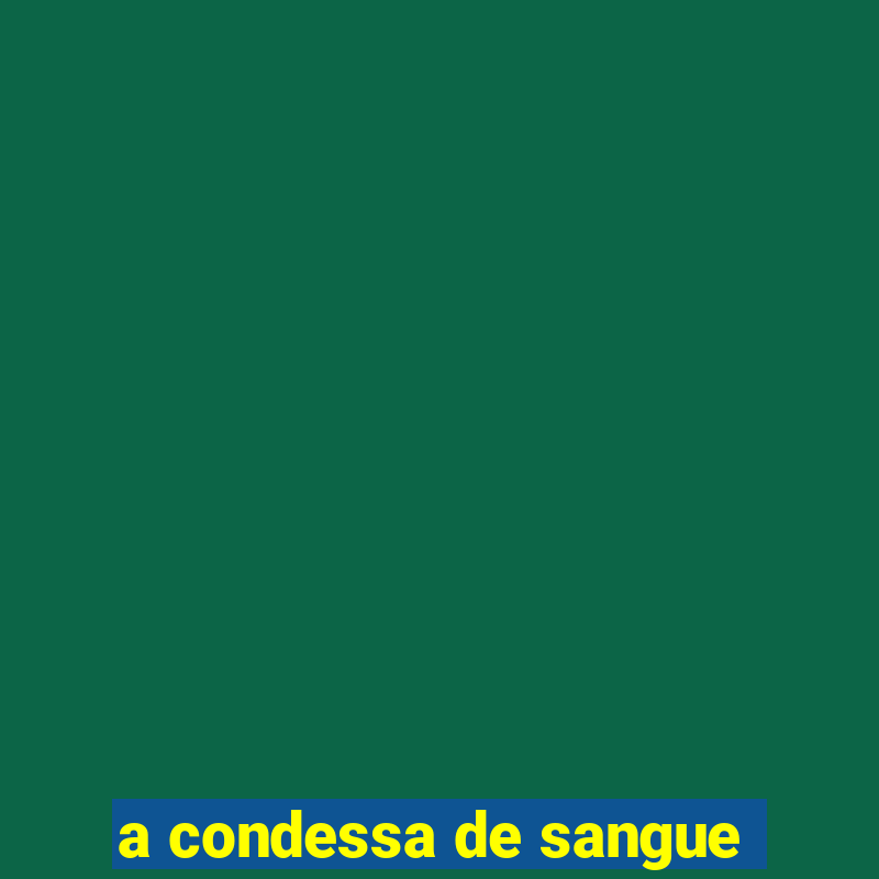 a condessa de sangue