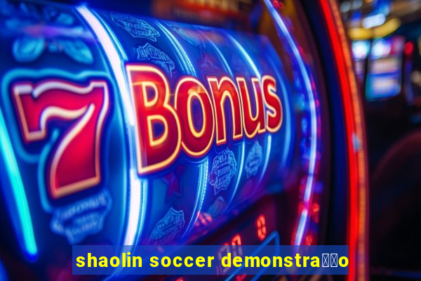 shaolin soccer demonstra莽茫o