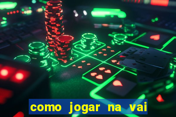 como jogar na vai de bet