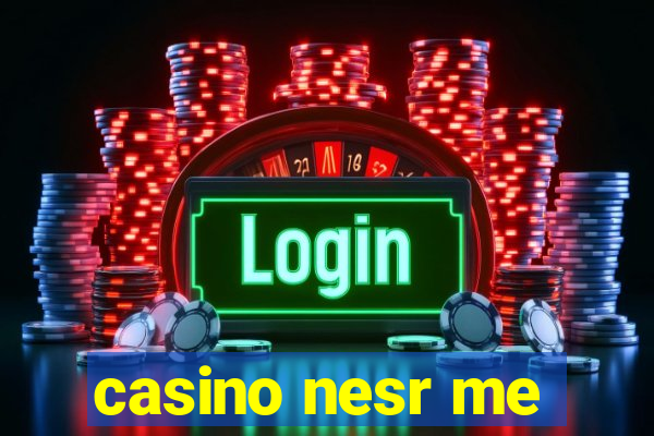 casino nesr me