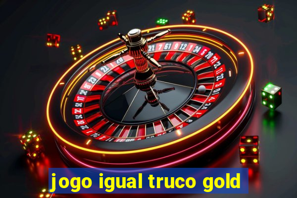 jogo igual truco gold