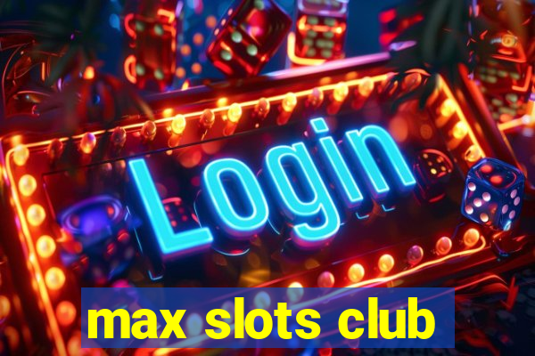 max slots club