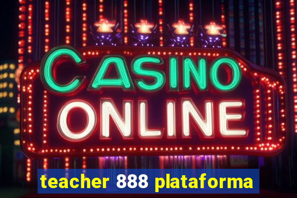 teacher 888 plataforma