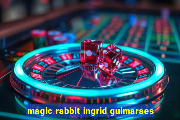 magic rabbit ingrid guimaraes